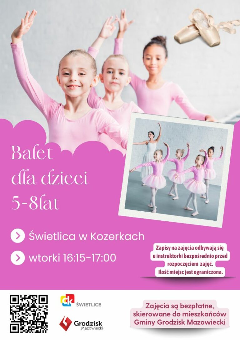 Balet dla dzieci 5-8lat. Świetlica w Kozerkach. wtorki 16:15-17:00. Zapisy na zajęcia odbywają się u instruktorki bezpośrednio przed rozpoczęciem zajęć. Ilość miejsc jest ograniczona. Zajęcia są bezpłatne, skierowane do mieszkańców Gminy Grodzisk Mazowiecki.