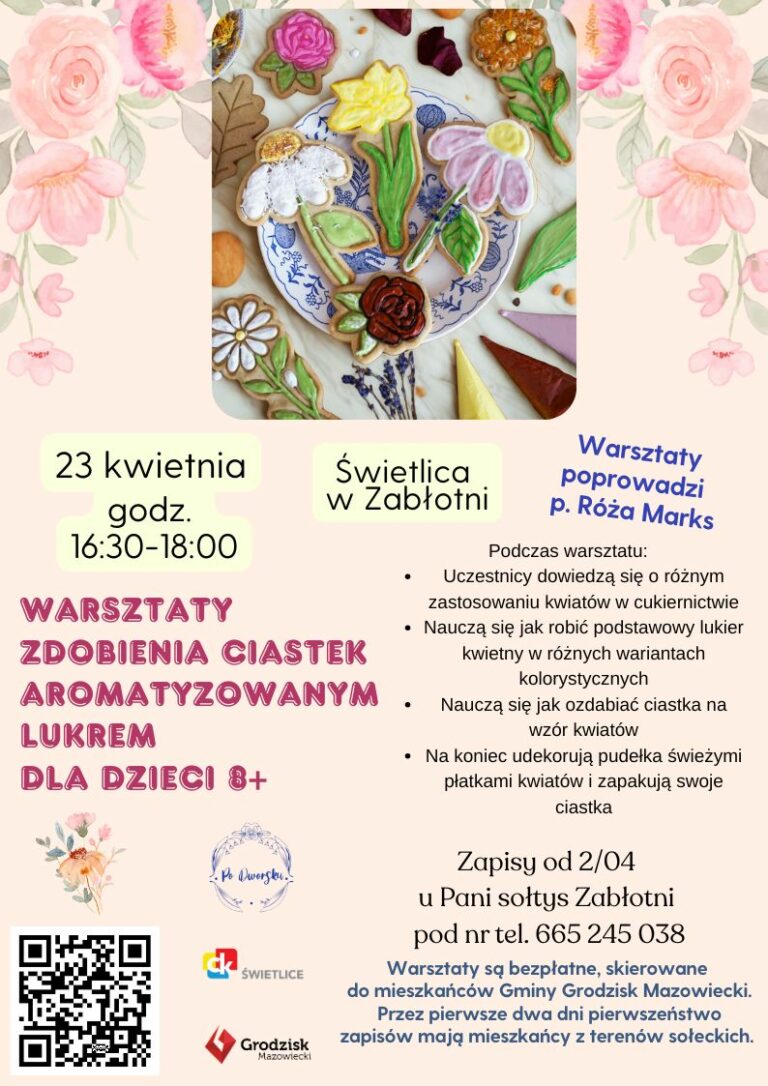 warsztaty zdobienia ciastek aromatyzowanym lukrem dla dzieci 8+. 23 kwietnia godzina 16:30-18:00. Świetlica w Zabłotni. Warsztaty poprowadzi p. Róża Marks. Podczas warsztatu: Uczestnicy dowiedzą się o różnym zastosowaniu kwiatów w cukiernictwie Nauczą się jak robić podstawowy lukier kwietny w różnych wariantach kolorystycznych Nauczą się jak ozdabiać ciastka na wzór kwiatów Na koniec udekorują pudełka świeżymi płatkami kwiatów i zapakują swoje ciastka. Zapisy od 2/04 u Pani sołtys Zabłotni pod nr tel. 665 245 038. Warsztaty są bezpłatne, skierowane do mieszkańców Gminy Grodzisk Mazowiecki. Przez pierwsze dwa dni pierwszeństwo zapisów mają mieszkańcy z terenów sołeckich.