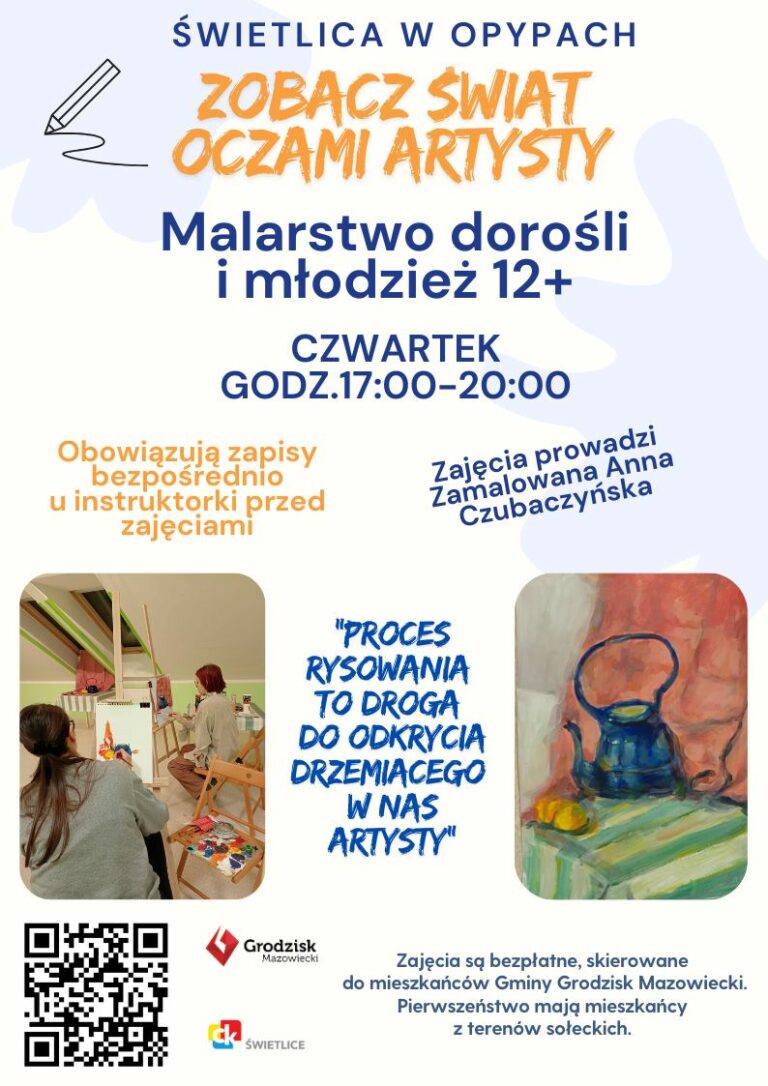 Świetlica w OPYPACH. zobacz swiat oczami artysty. Malarstwo dorośli i młodzież 12+ CZWARTEK GODZina 17:00-20:00 Obowiązują zapisy bezpośrednio u instruktorki przed zajęciami. Zajęcia prowadzi Zamalowana Anna Czubaczyńska. “Proces rysowania to droga do odkrycia drzemiacego w nas artysty” Zajęcia są bezpłatne, skierowane do mieszkańców Gminy Grodzisk Mazowiecki.Pierwszeństwo mają mieszkańcy z terenów sołeckich.