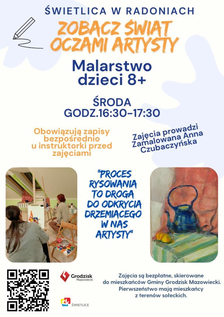 Świetlica w Radoniach. zobacz swiat oczami artysty. Malarstwo dzieci 8+ ŚRODA GODZina 16:30-17:30 Obowiązują zapisy bezpośrednio u instruktorki przed zajęciami. Zajęcia prowadzi Zamalowana Anna Czubaczyńska. “Proces rysowania to droga do odkrycia drzemiacego w nas artysty” Zajęcia są bezpłatne, skierowane do mieszkańców Gminy Grodzisk Mazowiecki.Pierwszeństwo mają mieszkańcy z terenów sołeckich.